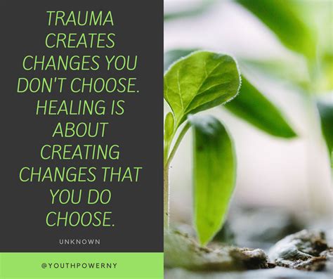 "Trauma creates changes you don't choose. Healing is about creating changes that you do choose ...