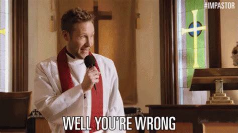 Well You're Wrong GIF - Impastor ImpastorGIFs - Discover & Share GIFs