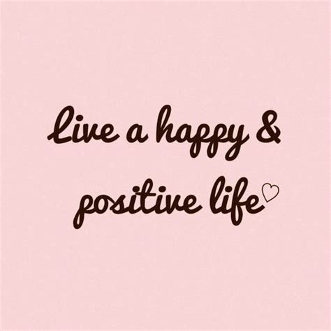 Live a happy and positive life | Positive life, Funny quotes about life ...