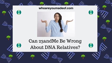 Can 23andMe Be Wrong About DNA Relatives? - Who are You Made Of?