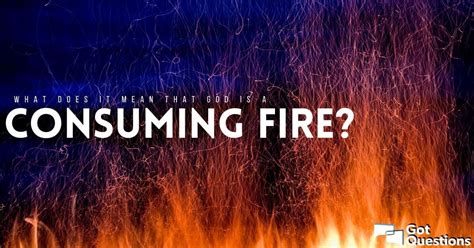 What does it mean that God is a consuming fire? | GotQuestions.org