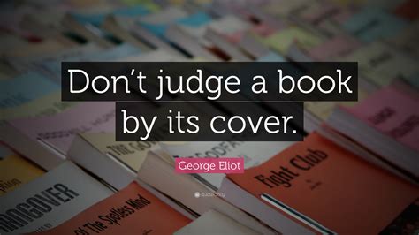 George Eliot Quote: “Don’t judge a book by its cover.”