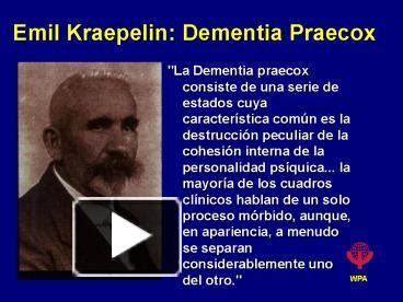 PPT – Emil Kraepelin: Dementia Praecox PowerPoint presentation | free to view - id: 28260e-ODEzO