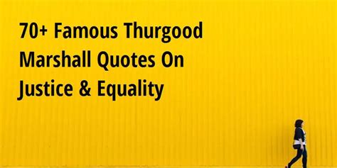 70+ Famous Thurgood Marshall Quotes On Justice & Equality - Big Hive Mind