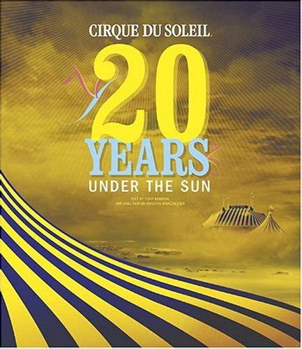 Cirque Du Soleil: 20 Years Under the Sun - An Authorized History: Buy ...