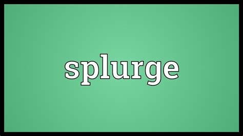 Splurge Meaning - YouTube