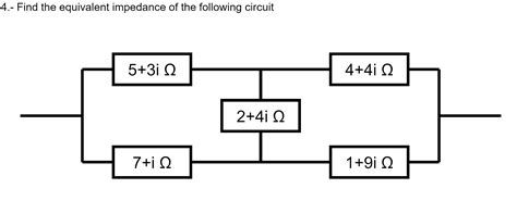 Solved 4.- Find the equivalent impedance of the following | Chegg.com