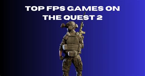 Lock and Load: 2023's Top FPS Games on the Quest 2 - The VR Nexus