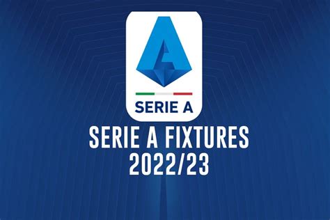 Serie A 2022/23 fixtures: Serie A fixtures of Juventus, AC Milan, Inter ...