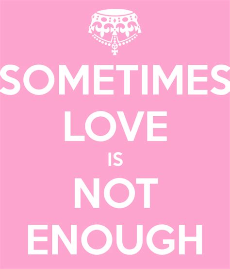 Quotes Love Is Not Enough. QuotesGram