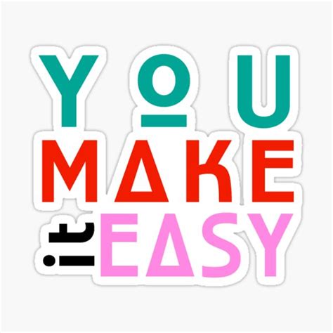 "you make it easy" Sticker for Sale by groovy-smoothie | Redbubble