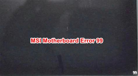 How to Fix MSI Motherboard Error 99