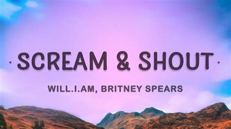 will.i.am, Britney Spears - Scream and Shout (Lyrics) | I wanna scream and shout and let it all ...