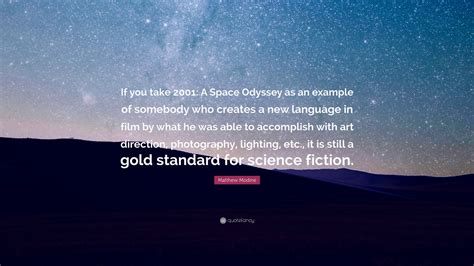 Matthew Modine Quote: “If you take 2001: A Space Odyssey as an example of somebody who creates a ...