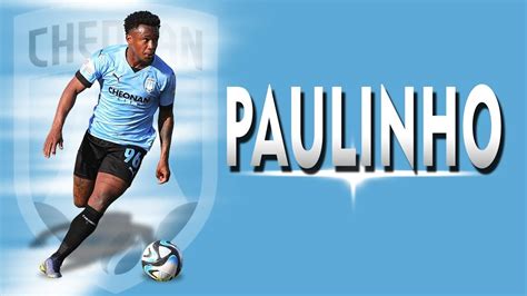 PAULINHO | OFFENSIVE MIDFIELDER/WINGER | CHEONAN CITY - 2023 | Skills ...