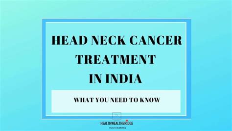 Head Neck cancer treatment in India: What you need to know - Healthwealthbridge