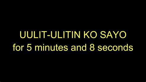 UULIT-ULITIN KO SAYO for 5 minutes and 8 seconds (with lyrics) - YouTube