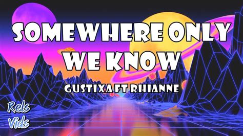 Somewhere Only We Know (feat. rhianne) - Gustixa: Song Lyrics, Music Videos & Concerts