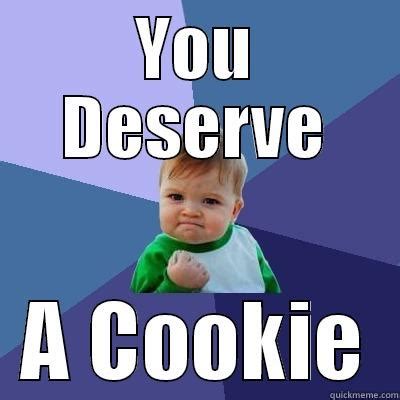 You Deserve a Cookie - quickmeme