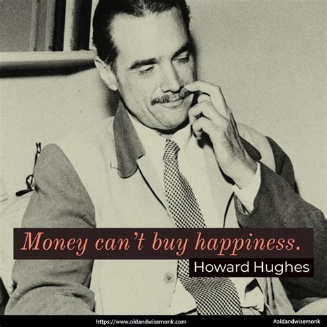 Money can't buy happiness. By - Howard Hughes [1080 x 1080] : QuotesPorn