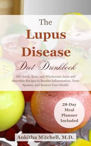 The Lupus Disease Diet Drinkbook: 102 Quick, Easy, and Wholesome Juice and Smoothie Recipes to ...