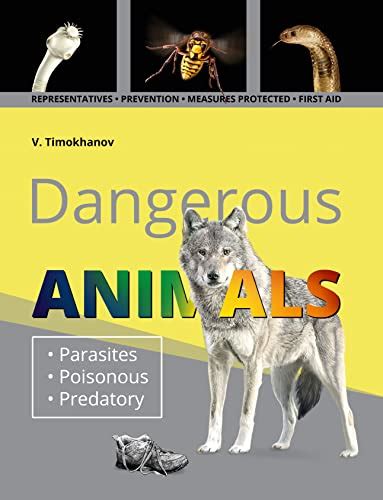 Dangerous ANIMALS. Parasites, Poisonous, Predatory.: REPRESENTATIVES, PREVENTION, MEASURES ...