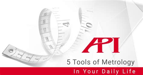 5 Tools of Metrology in Your Daily Life - API Metrology