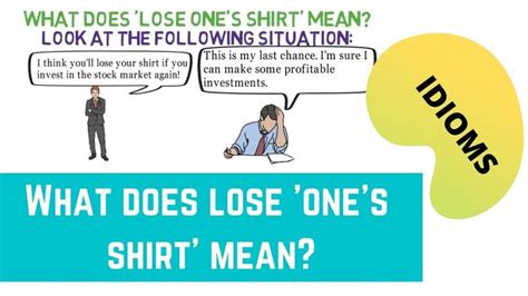 What does the idiom 'lose your shirt 'mean? MEANING, ORIGIN, & EXAMPLES | Idioms, Sentence ...