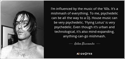 Anton Newcombe quote: I'm influenced by the music of the '60s. It's a...