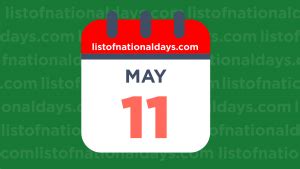 MAY 11TH: National Holidays, Observances & Famous Birthdays