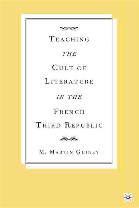 [PDF] Teaching the Cult of Literature in the French Third Republic by M ...