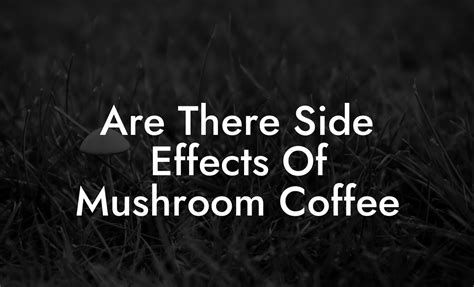 Are There Side Effects Of Mushroom Coffee - Mr Mushroom