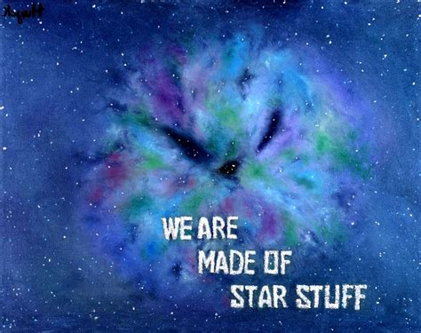 The Cosmos is also within us, we're made of star stuff. We are a way for the Cosmos to know ...