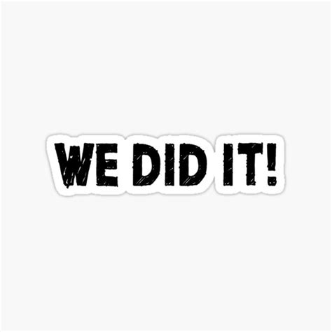 "We Did It! (White)" Sticker for Sale by quoteedesigns | Redbubble