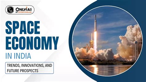 Space Economy In India: Trends, Innovations, And Future Prospects ...