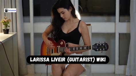 Larissa Liveir Biography, Age, Boyfriend, Net Worth & Guitarist Larissa Liveir Wiki