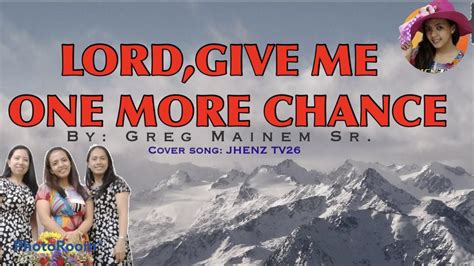 LORD,GIVE ME ONE MORE CHANCE||Greg Mainem Sr.|| coversong||JHENZ TV26 ...