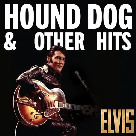 Elvis Presley - Elvis: Hound Dog & Other Hits Lyrics and Tracklist | Genius