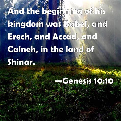 Genesis 10:10 And the beginning of his kingdom was Babel, and Erech ...