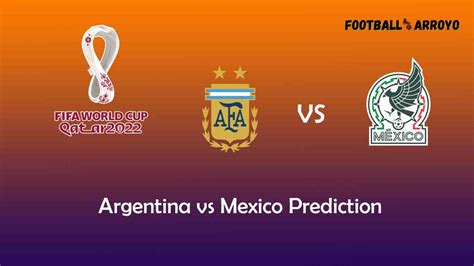 Argentina vs Mexico Prediction, World Cup Starting Lineup, Preview ...