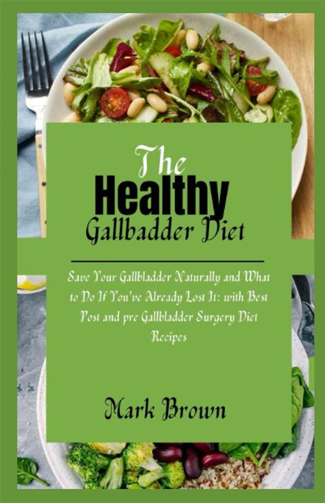 The Healthy Gallbladder Diet: Save Your Gallbladder Naturally and What to Do If You've Already ...