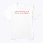 Sorry For Having Great Tits And Correct Opinions Shirt