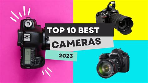 Best Cameras 2023 Your Ultimate Top 10 Guide | The Top 10 Cameras to ...