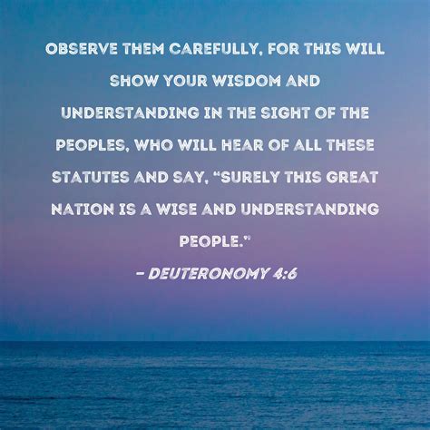 Deuteronomy 4:6 Observe them carefully, for this will show your wisdom and understanding in the ...