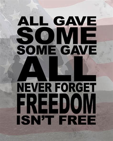 All Gave Some, Some Gave All, Never Forget, Freedom Isn't Free ...