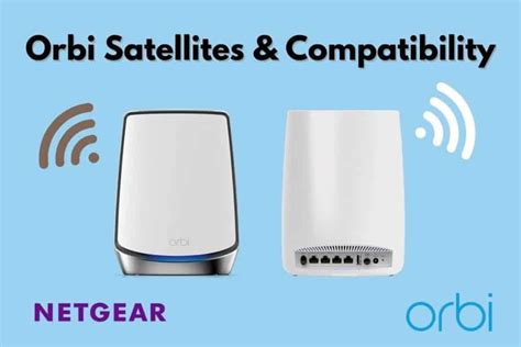 Orbi Satellites & Compatibility: 15 Things You MUST Know!