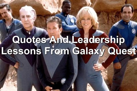 Quotes And Leadership Lessons From Galaxy Quest