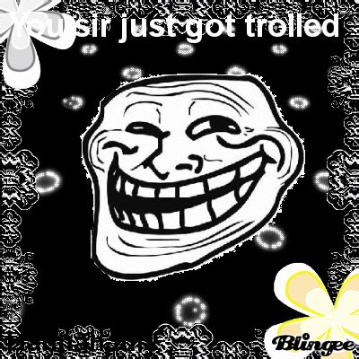 You sir just got trolled Picture #129932531 | Blingee.com