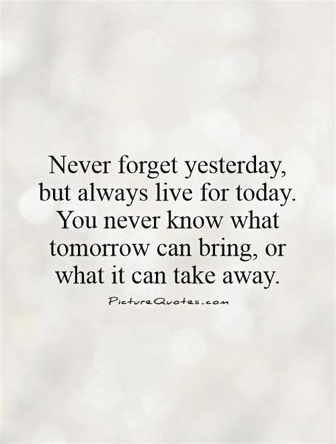 Live For Today Quotes & Sayings | Live For Today Picture Quotes