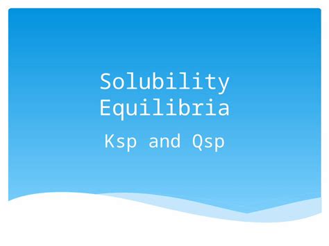 (PPTX) Solubility Equilibria Ksp and Qsp. The dissociation equation is ...